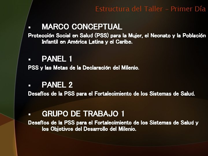 Estructura del Taller – Primer Día § MARCO CONCEPTUAL Protección Social en Salud (PSS) Estructura del Taller – Primer Día § MARCO CONCEPTUAL Protección Social en Salud (PSS)
