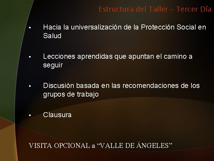 Estructura del Taller – Tercer Día § Hacia la universalización de la Protección Social Estructura del Taller – Tercer Día § Hacia la universalización de la Protección Social
