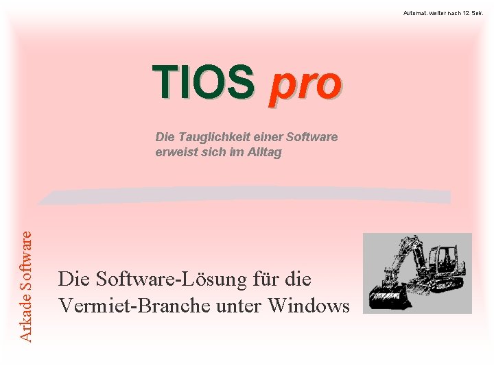 Automat. weiter nach 12 Sek. TIOS pro Arkade Software Die Tauglichkeit einer Software erweist