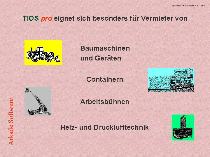 Automat. weiter nach 10 Sek. TIOS pro eignet sich besonders für Vermieter von Baumaschinen