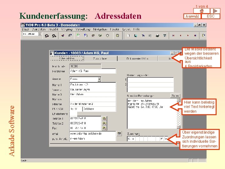 1 von 4 Kundenerfassung: Adressdaten Auswahl ESC Arkade Software Die Maske besteht wegen der