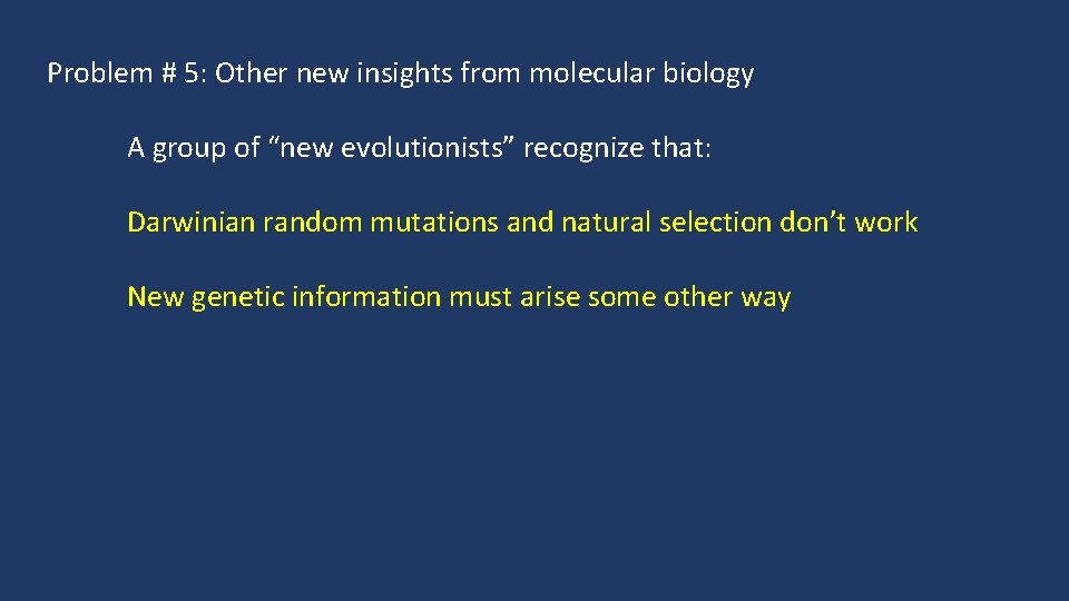 Problem # 5: Other new insights from molecular biology A group of “new evolutionists”
