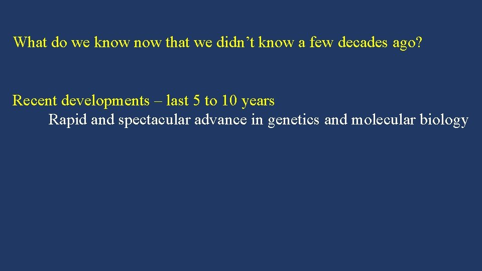 What do we know that we didn’t know a few decades ago? Recent developments