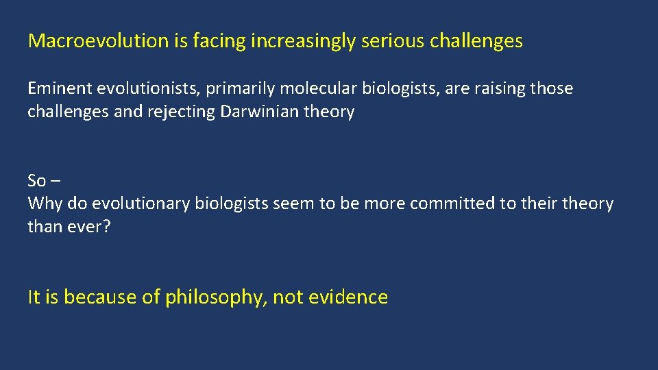 Macroevolution is facing increasingly serious challenges Eminent evolutionists, primarily molecular biologists, are raising those
