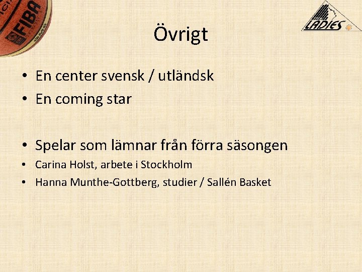 Övrigt • En center svensk / utländsk • En coming star • Spelar som