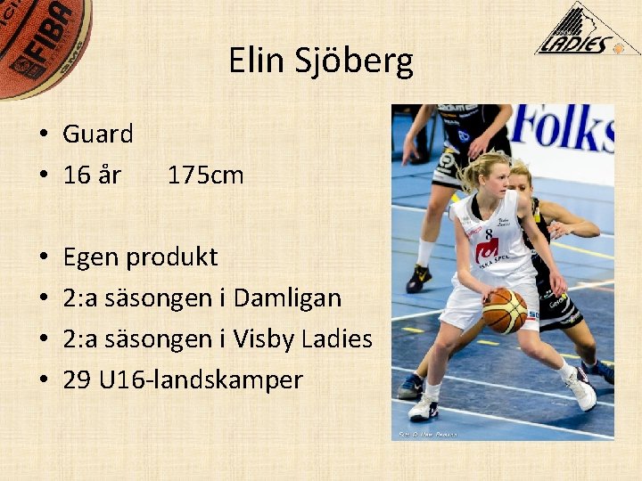 Elin Sjöberg • Guard • 16 år • • 175 cm Egen produkt 2: