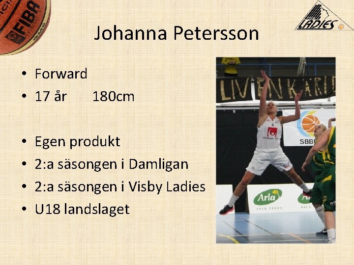 Johanna Petersson • Forward • 17 år 180 cm • • Egen produkt 2: