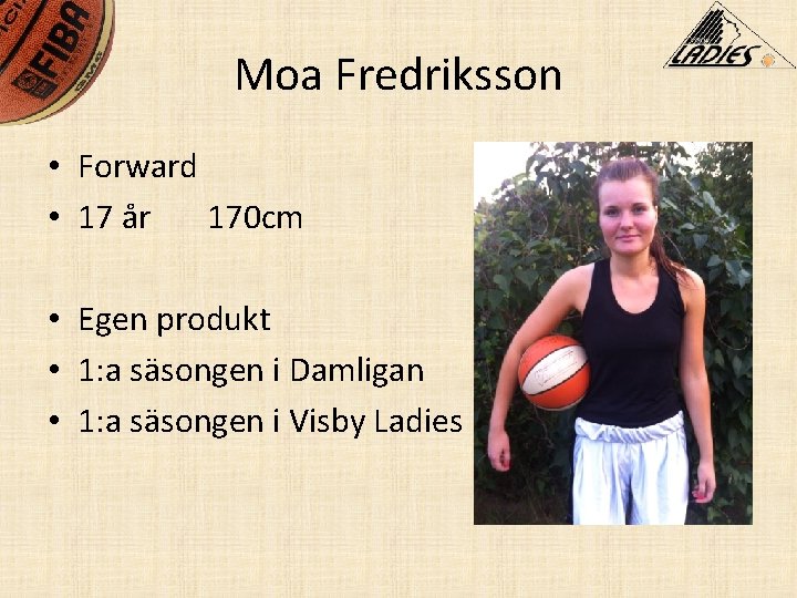 Moa Fredriksson • Forward • 17 år 170 cm • Egen produkt • 1: