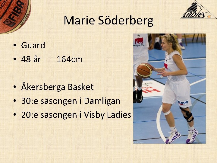 Marie Söderberg • Guard • 48 år 164 cm • Åkersberga Basket • 30: