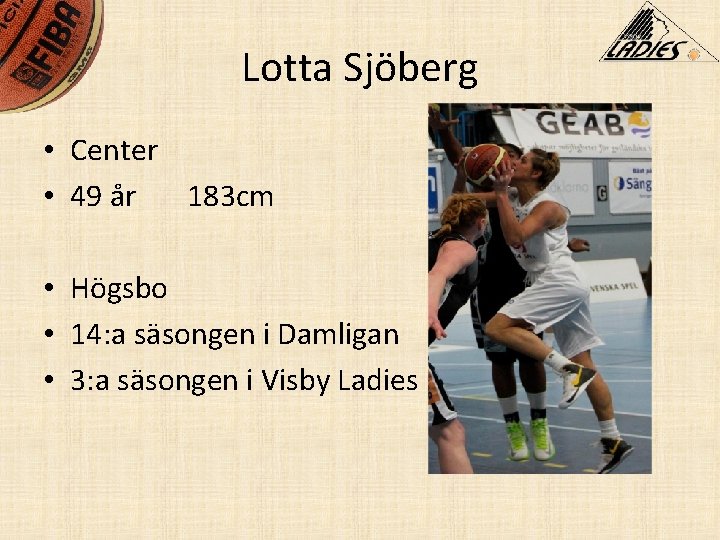Lotta Sjöberg • Center • 49 år 183 cm • Högsbo • 14: a