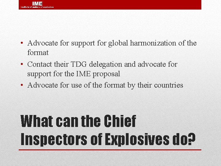  • Advocate for support for global harmonization of the format • Contact their