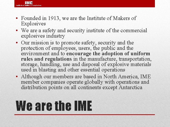  • Founded in 1913, we are the Institute of Makers of Explosives •