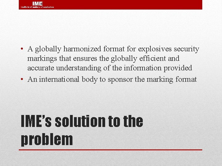  • A globally harmonized format for explosives security markings that ensures the globally