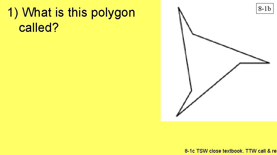 1) What is this polygon called? 8 -1 b 8 -1 c TSW close 1) What is this polygon called? 8 -1 b 8 -1 c TSW close