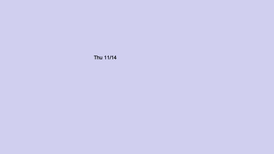 Thu 11/14 Thu 11/14