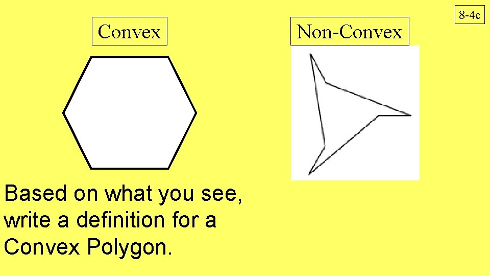 Convex Based on what you see, write a definition for a Convex Polygon. Non-Convex Convex Based on what you see, write a definition for a Convex Polygon. Non-Convex