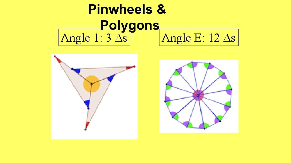 Pinwheels & Polygons Angle 1: 3 s Angle E: 12 s 