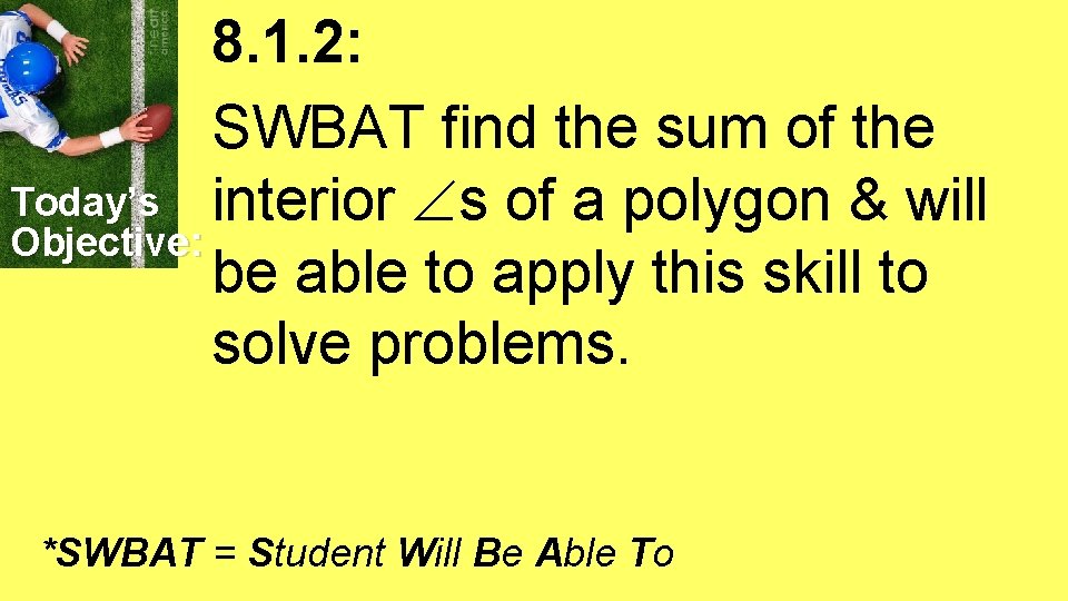 8. 1. 2: SWBAT find the sum of the Today’s interior s of a