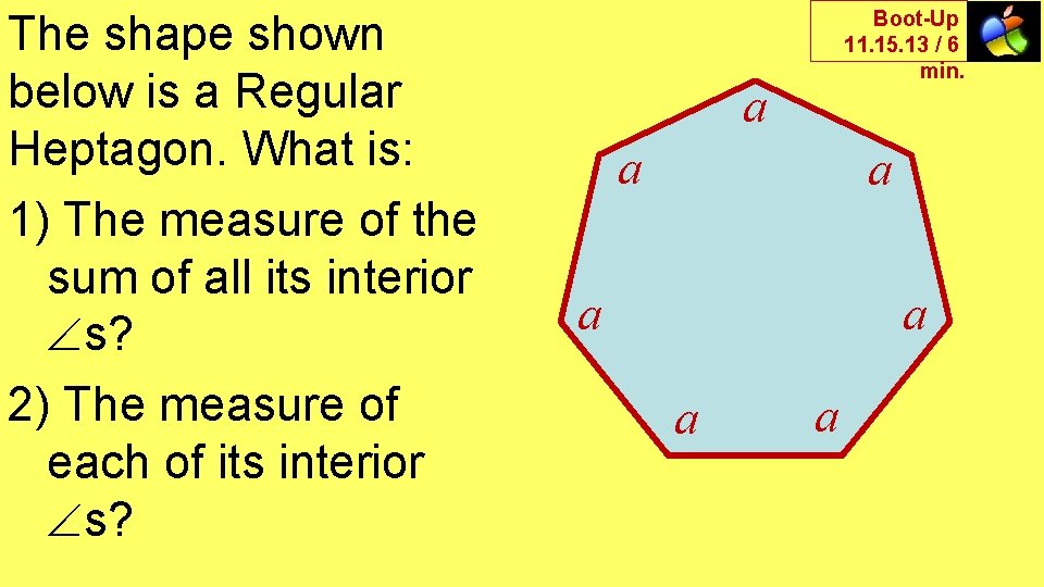 The shape shown below is a Regular Heptagon. What is: 1) The measure of