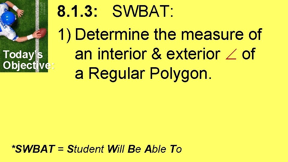 8. 1. 3: SWBAT: 1) Determine the measure of Today’s an interior & exterior