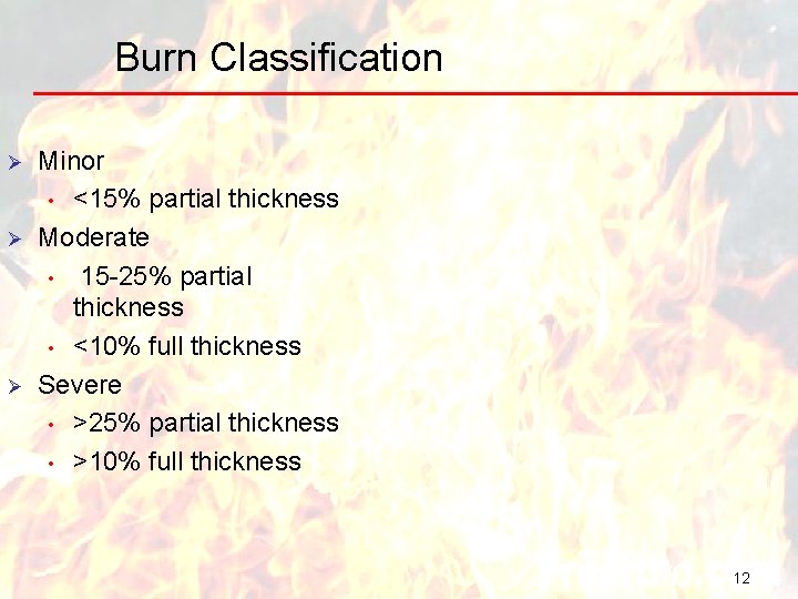 Burn Classification Ø Ø Ø Minor • <15% partial thickness Moderate • 15 -25%