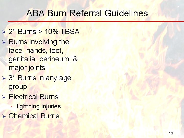 ABA Burn Referral Guidelines Ø Ø 2° Burns > 10% TBSA Burns involving the