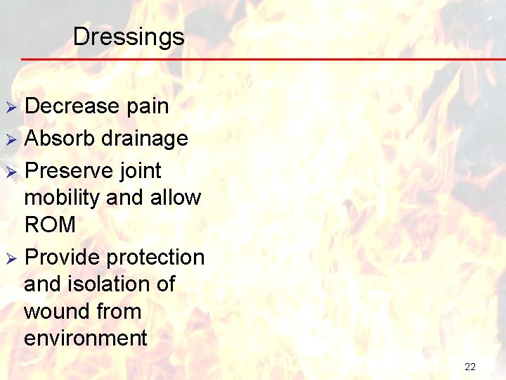 Dressings Decrease pain Ø Absorb drainage Ø Preserve joint mobility and allow ROM Ø