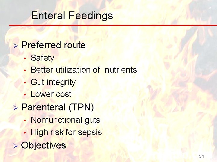 Enteral Feedings Ø Preferred route • • Ø Parenteral (TPN) • • Ø Safety