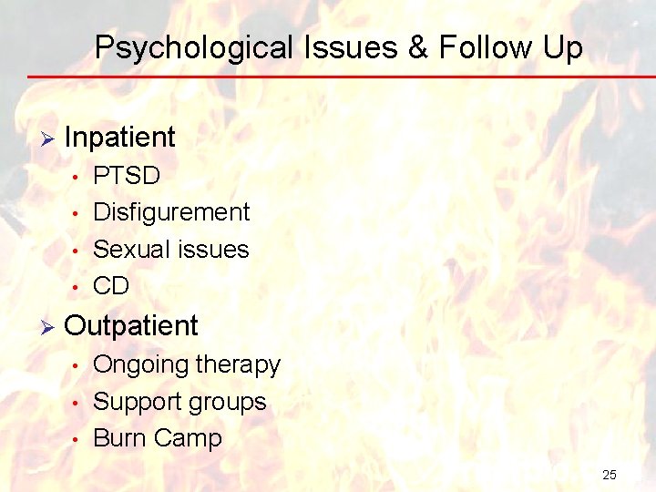 Psychological Issues & Follow Up Ø Inpatient • • Ø PTSD Disfigurement Sexual issues