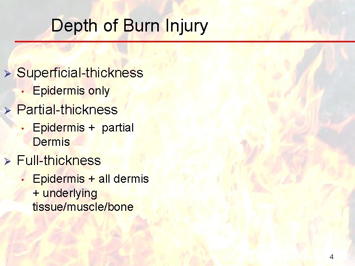 Depth of Burn Injury Ø Superficial-thickness • Ø Partial-thickness • Ø Epidermis only Epidermis