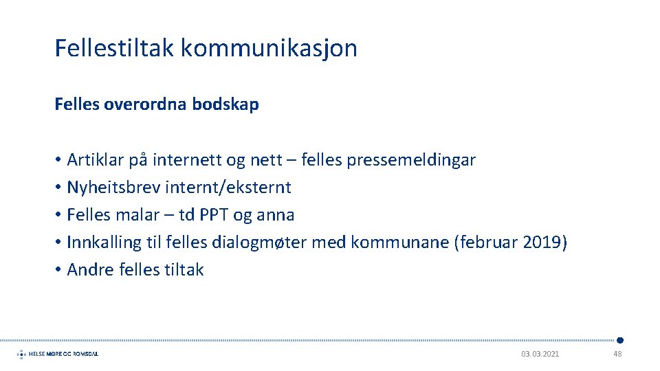 Fellestiltak kommunikasjon Felles overordna bodskap • Artiklar på internett og nett – felles pressemeldingar