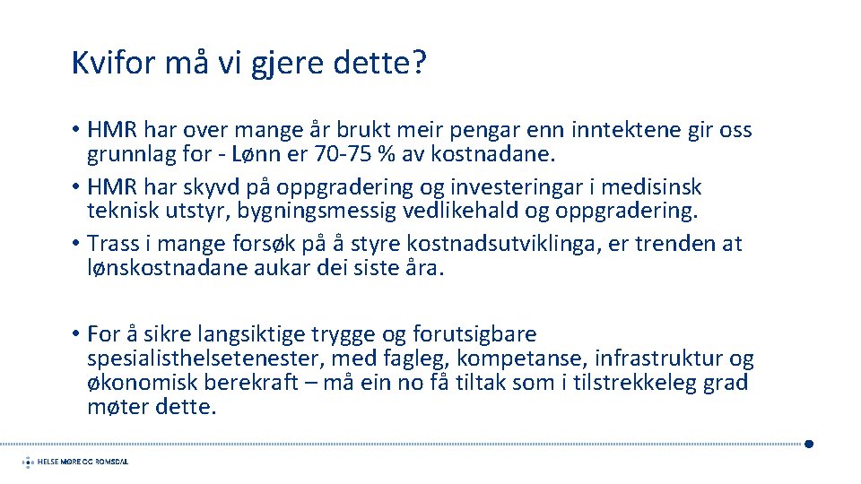 Kvifor må vi gjere dette? • HMR har over mange år brukt meir pengar