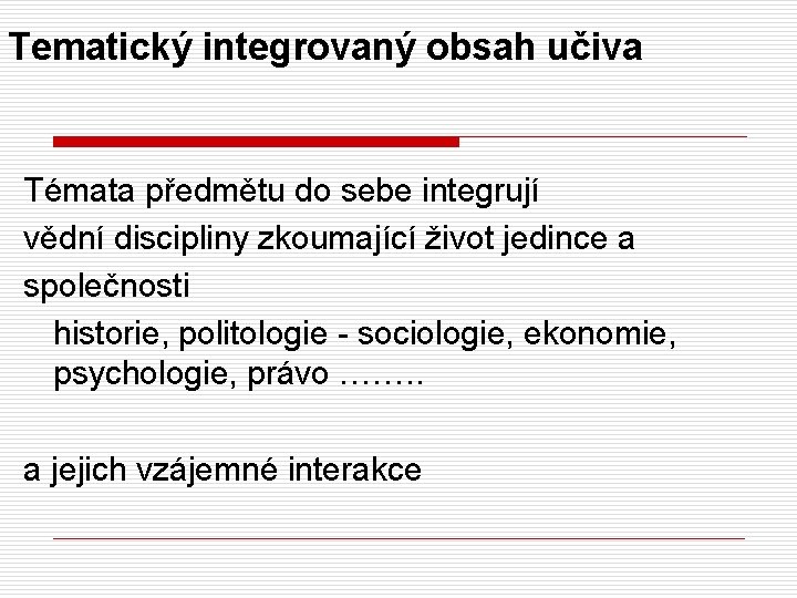 Tematický integrovaný obsah učiva Témata předmětu do sebe integrují vědní discipliny zkoumající život jedince