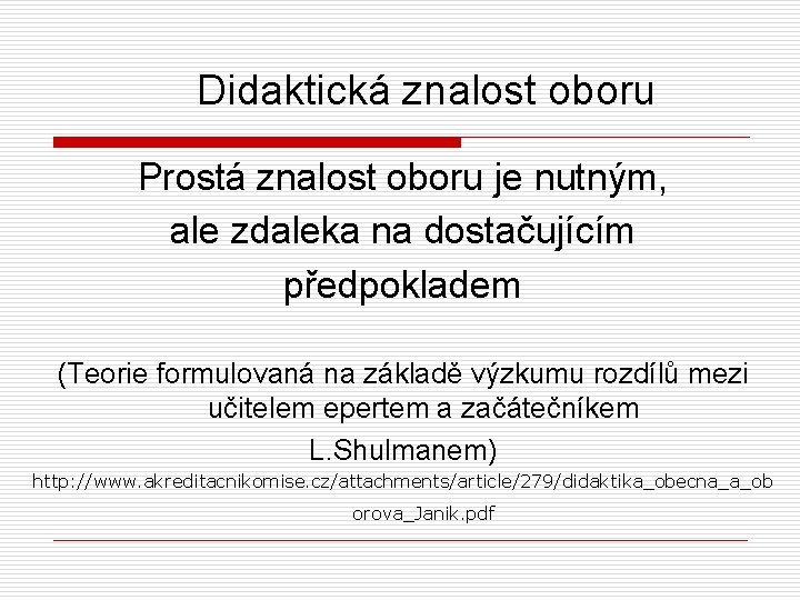 Didaktická znalost oboru Prostá znalost oboru je nutným, ale zdaleka na dostačujícím předpokladem (Teorie