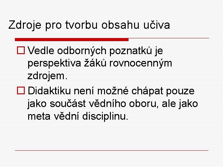 Zdroje pro tvorbu obsahu učiva o Vedle odborných poznatků je perspektiva žáků rovnocenným zdrojem.