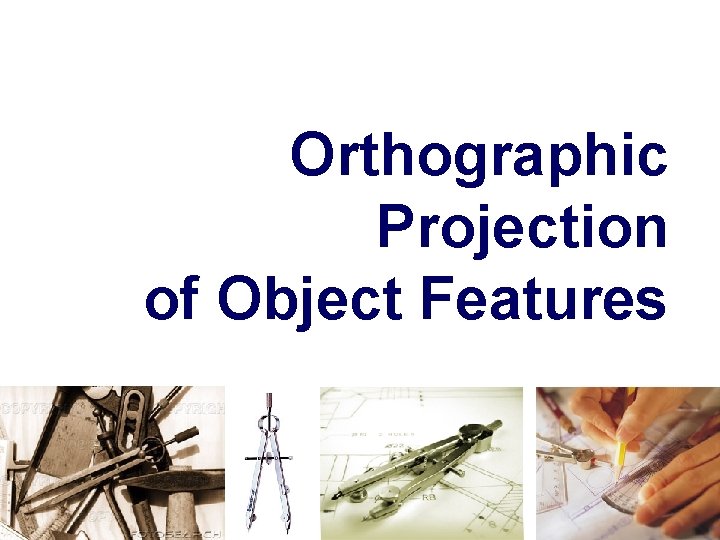Orthographic Projection of Object Features Orthographic Projection of Object Features