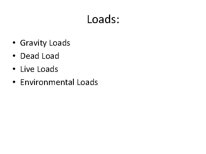Loads: • • Gravity Loads Dead Load Live Loads Environmental Loads 