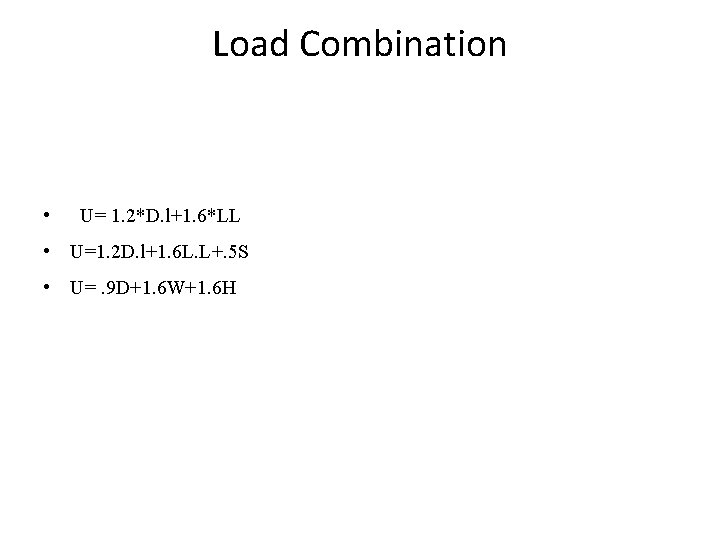 Load Combination • U= 1. 2*D. l+1. 6*LL • U=1. 2 D. l+1. 6