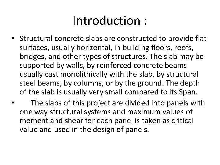 Introduction : • Structural concrete slabs are constructed to provide flat surfaces, usually horizontal,