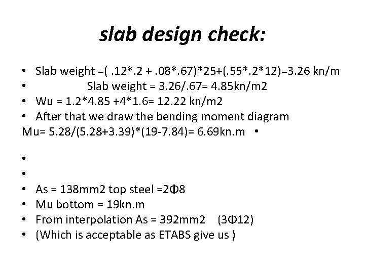 slab design check: • Slab weight =(. 12*. 2 +. 08*. 67)*25+(. 55*. 2*12)=3.