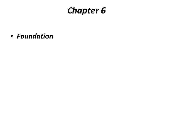 Chapter 6 • Foundation 