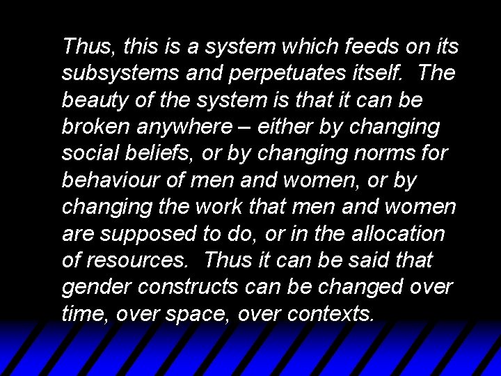 Thus, this is a system which feeds on its subsystems and perpetuates itself. The