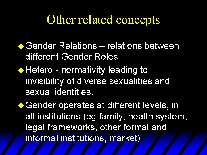 Other related concepts u Gender Relations – relations between different Gender Roles u Hetero