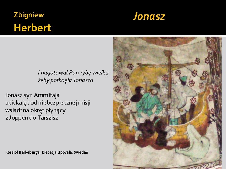 Zbigniew Herbert I nagotował Pan rybę wielką żeby połknęła Jonasz syn Ammitaja uciekając od