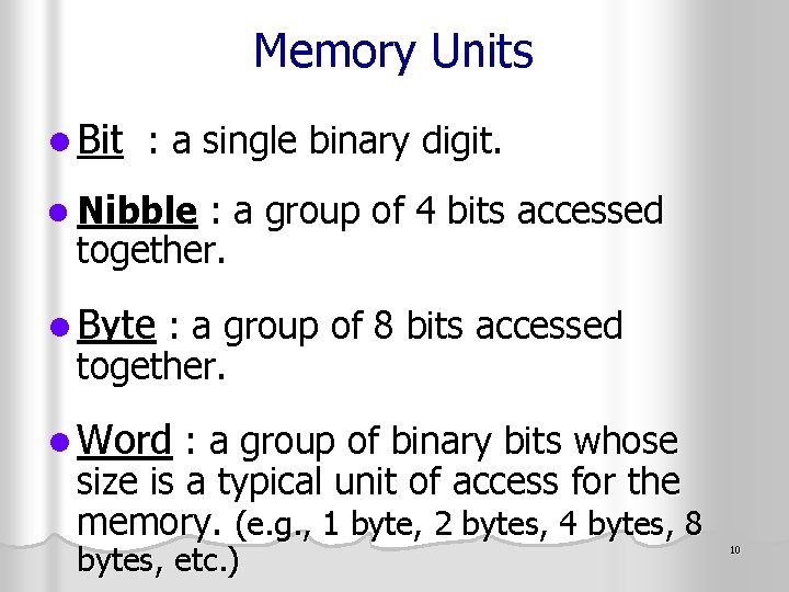 Memory Units l Bit : a single binary digit. l Nibble : a group