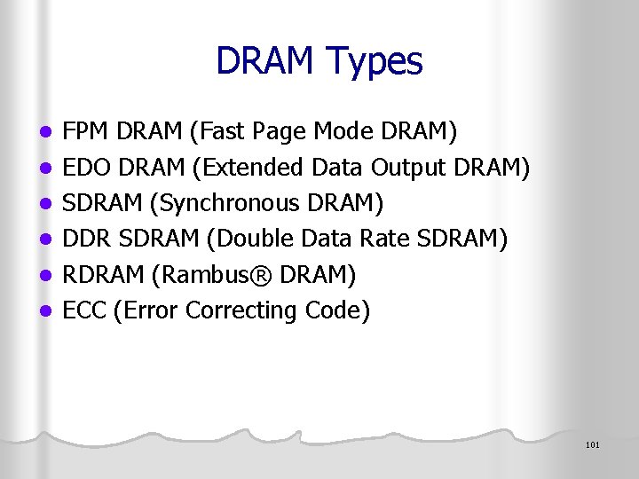 DRAM Types l l l FPM DRAM (Fast Page Mode DRAM) EDO DRAM (Extended