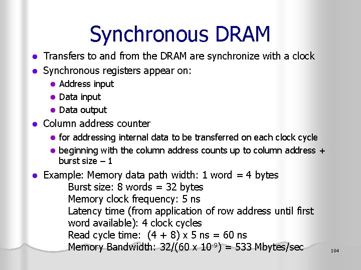 Synchronous DRAM Transfers to and from the DRAM are synchronize with a clock l