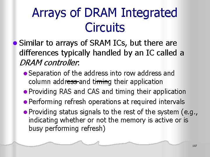 Arrays of DRAM Integrated Circuits l Similar to arrays of SRAM ICs, but there