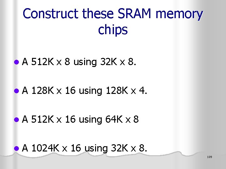 Construct these SRAM memory chips l A 512 K x 8 using 32 K