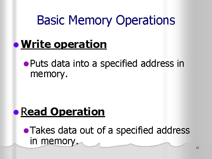 Basic Memory Operations l Write operation l Puts data into a specified address in